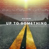 Kia Shine、Tajje、Elijah King《Up to Something》[MP3/LRC]