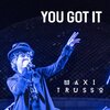 Maxi Trusso - YOU GOT IT