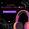 Koushik Mahata - cupid - (slowed + reverb)