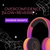 Koushik Mahata - Overconfidence (Slow+Reverb)