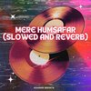 Koushik Mahata - Mere Humsafar (Slowed And Reverb)