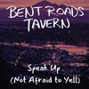 Bent Roads Tavern - Speak up (Not Afraid to Yell)