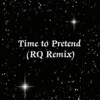 RQ - Time to Pretend (RQ remix)