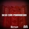 MC Malvadão、DJ LD de Realengo - SEXO COM PORRADEIRO (Explicit)