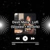 Koushik Mahata - Desh Mere - Lofi (Slowed + Reverb)