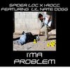 Spider Loc、I-Rocc、Lil Nate Dogg - I'ma Problem (Explicit)
