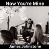 james johnstone - Now You're Mine