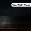 Nature Sounds - Good Night Waves (Loopable|No Fade)