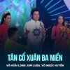 Võ Hoài Long、Kim Luân、Võ Ngọc Huyền、Trương Phi Hùng、Thanh Vinh - Tân Cổ Xuân Ba Miền