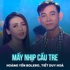 Hoàng Yến Bolero、Tiết Duy Hòa、Hoàng Thi Thơ - Mấy Nhịp Cầu Tre