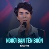 Kha Thi、Đức Huy - Người Bạn Tên Buồn
