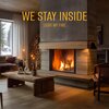 We Stay Inside - Light My Fire