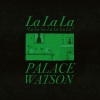 Palace Watson、chris barber《La La La (Explicit)》[MP3/LRC]