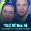 Nguyễn Thanh Toàn、Minh Kỳ、Phuong Cam Ngoc、Quách Ngọc Quân - Tân Cổ Mất Nhau Rồi