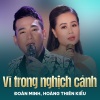 Đoàn Minh、Hoàng Thiên Kiều、Hoai Nam - Vì Trong Nghịch Cảnh