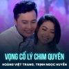 Hoang Viet Trang、Trịnh Ngọc Huyền、Loan Thảo - Vọng Cổ Lý Chim Quyên