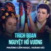 Phuong Cam Ngoc、Hoàng Hải - Trích Đoạn Nguyệt Hổ Vương