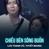 Lưu Thanh Vũ、Tuyết Nhung、Vũ Tuấn - Chiều Bên Sông Buồn