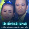 Phuong Cam Ngoc、Nguyễn Thanh Toàn、Chế Khanh、Nguyễn Châu - Tân Cổ Vùi Sâu Đáy Mộ