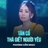 Phuong Cam Ngoc、Vinh Sử、Lý Bông Dừa - Tân Cổ Thà Giết Người Yêu
