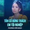 Phuong Cam Ngoc、Giao Tiên、Nguyễn Châu - Tân Cổ Đừng Trách Em Tội Nghiệp