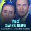 Nguyễn Thanh Toàn、Phuong Cam Ngoc、Quách Ngọc Quân - Tân Cổ Xuân Yêu Thương