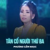Phuong Cam Ngoc、Minh Vy、Lý Bông Dừa - Tân Cổ Người Thứ Ba