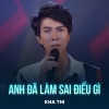 Kha Thi、Minh Khang - Anh Đã Làm Sai Điều Gì (Chachacha)