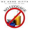 DJ Hard Hitta、Artillery Da God - No Luggage (feat. Artillery da God)(Explicit)