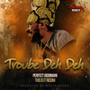 Perfect Giddimani - Trouble Deh Deh
