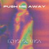Echolocation - Push Me Away