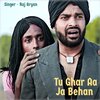 Raj Aryan - Tu Ghar Aa Ja Behan
