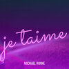 michael winne - je taime