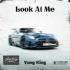 Yung King - Look At Me