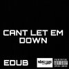 eDUB - CANT LET EM DOWN (Explicit)