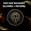 Koushik Mahata - Har Har Mahadev (Slowed + Reverb)