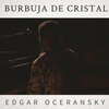 Edgar Oceransky - Burbuja de Cristal