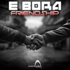 e Bora - Friendship