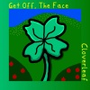 Get Off、The Face - Cloverleaf