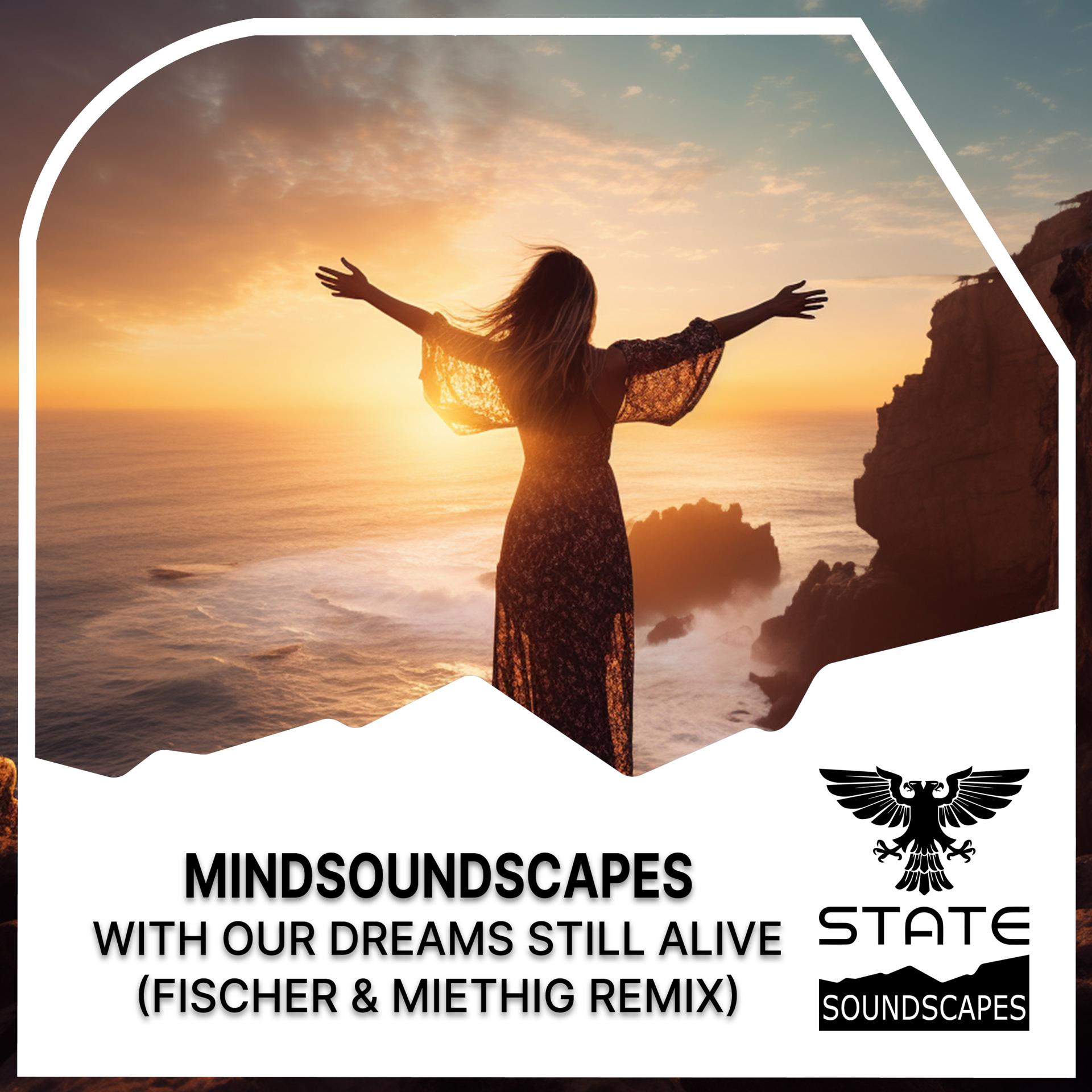 Mindsoundscapes、f i s c h e r、Miethig - With Our Dreams Still Alive (Fischer & Miethig Remix)