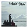 Wanita - Would You?