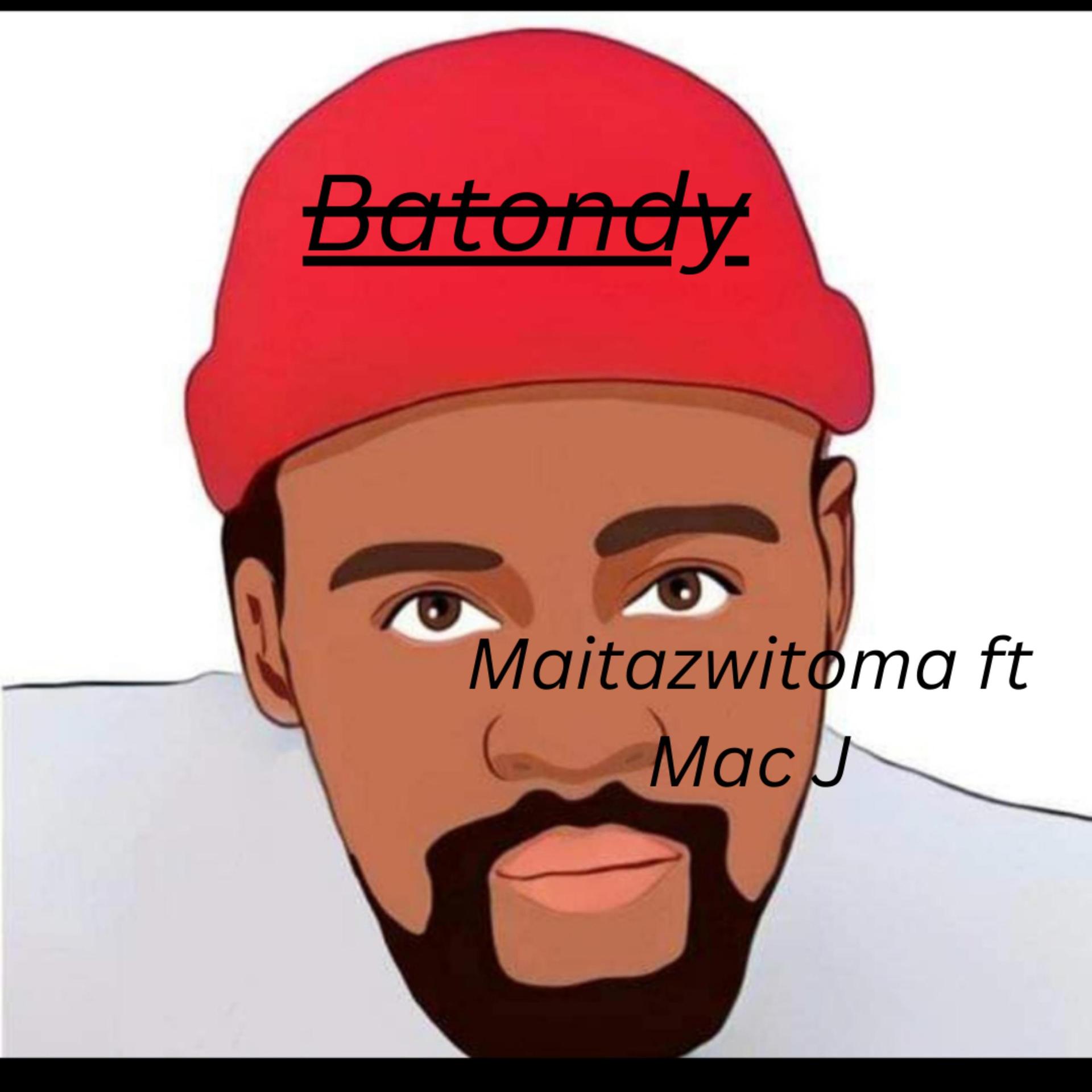 Batondy、Mac J - Maitazwitoma (feat. Mac J)