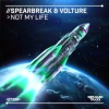 Spearbreak、Volture - Not My Life
