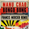 Manu Chao、Francis Mercier - Bongo Bong (Extended|Francis Mercier Remix)