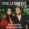 Bruna Magalhães、Bruno Martini、Bruna de Sousa Magalhães、Bruno Dalla Martha Martini - Fica Lá Com Ela