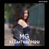 Dj MG - DJ SAAT KAU PERGI
