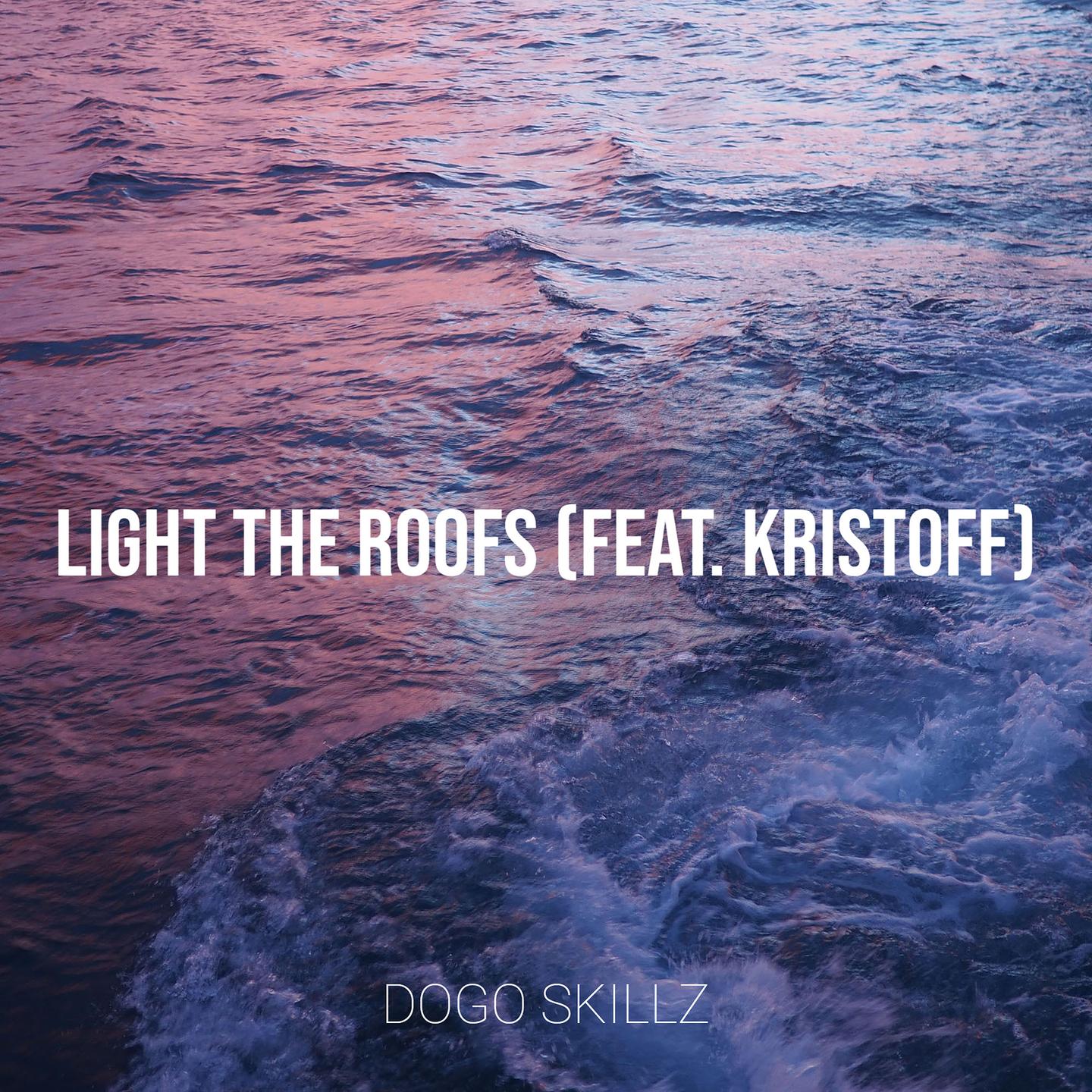 Dogo Skillz、Kristoff - Light the Roofs (Explicit)
