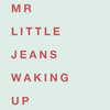 Mr. Little Jeans - Waking Up