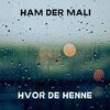Ham Der Mali - HVOR DE HENNE