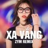 Zym、Ness - Xa Vắng (Remix)